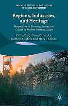 Regions, Industries, and Heritage : Perspectives on Economy, Society, and Culture in Modern Western Europe