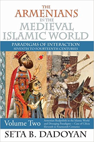 The Armenians in the Medieval Islamic World: Armenian Realpolitik in the Islamic World and Diverging Paradigms Case of Cilicia, Eleventh to Fourteenth Centuries