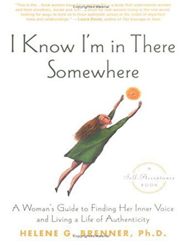 I Know I’m in There Somewhere: A Woman’s Guide to Finding Her Inner Voice and Living a Life of Authenticity