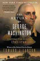 The return of George Washington : uniting the states, 1783-1789