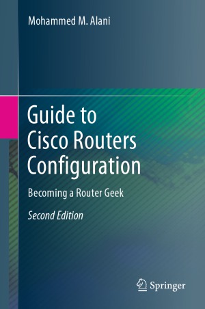 Guide to Cisco Routers Configuration. Becoming a Router Geek