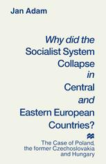 Why did the Socialist System Collapse in Central and Eastern European Countries?: The Case of Poland, the former Czechoslovakia and Hungary