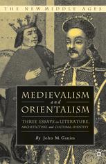 Medievalism and Orientalism: Three Essays on Literature, Architecture and Cultural Identity