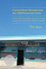 Corner-Store Dreams and the 2008 Financial Crisis: A True Story about Risk, Entrepreneurship, Immigration, and Latino-Anglo Friendship