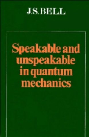 Speakable and unspeakable in quantum mechanics: collected papers on quantum philosophy
