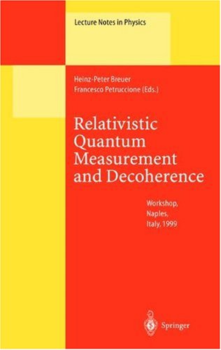 Relativistic Quantum Measurement and Decoherence: Lectures of a Workshop Held at the Istituto Italiono per gli Studi Filosofici, Naples, April 9-10, 1999