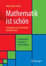 Mathematik ist schön: Anregungen zum Anschauen und Erforschen für Menschen zwischen 9 und 99 Jahren