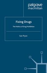 Fixing Drugs: The Politics of Drug Prohibition