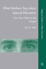 What Mothers Say about Special Education: From the 1960s to the Present