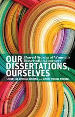 Our Dissertations, Ourselves: Shared Stories of Women’s Dissertation Journeys