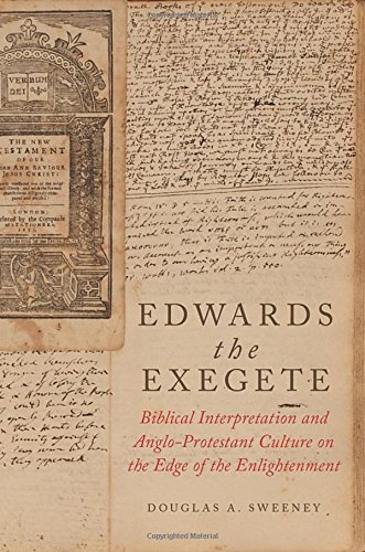 Edwards the exegete : biblical interpretation and Anglo-Protestant culture on the edge of the enlightenment