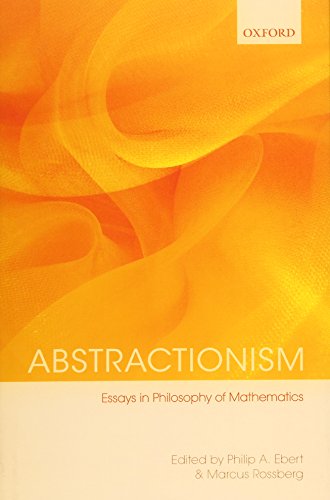Abstractionism : essays in philosophy of mathematics