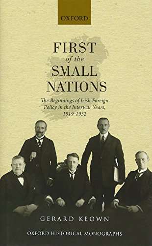 First of the small nations : the beginnings of Irish foreign policy in the inter-war years, 1919-1932