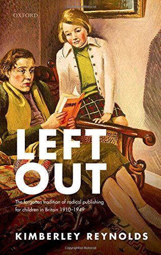 Left out : the forgotten tradition of radical publishing for children in Britain 1910-1949
