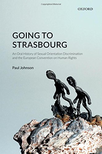 Going to Strasbourg : an oral history of sexual orientation discrimination and the European Convention on Human Rights