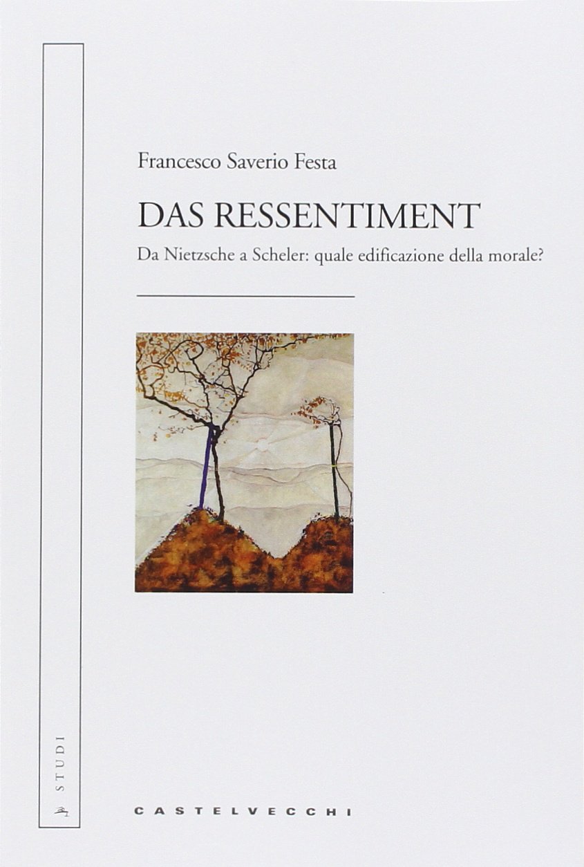 Das Ressentiment. Da Nietzsche a Scheler: quale edificazione della morale?