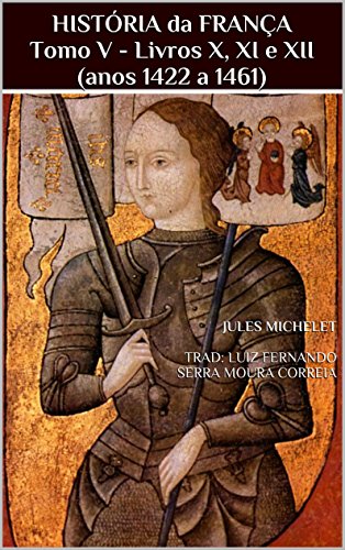 História da França - Tomo V - Livros X, XI e XII (anos 1422 a 1461)