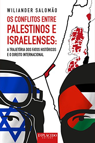 Os conflitos entre palestinos e israelenses: A trajetória dos fatos históricos e o direito internacional