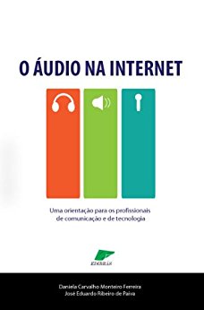 O Áudio na Internet: Uma orientação para profissionais de comunicação e de tecnologia