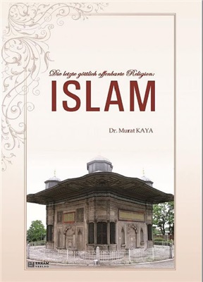 Die letzte Gottlich offenbarte Religion: Islam