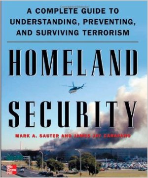 Homeland Security: A Complete Guide to Understanding, Preventing, and Surviving Terrorism