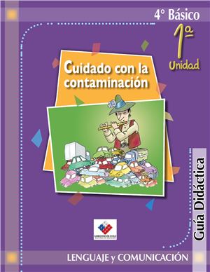 Lenguaje y Comunicación 4º Básico. Cuidado con la contaminación. Guía didáctica