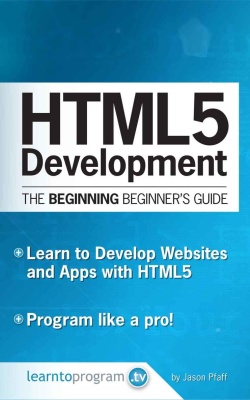 HTML5 Development: The Beginning Beginner's Guide