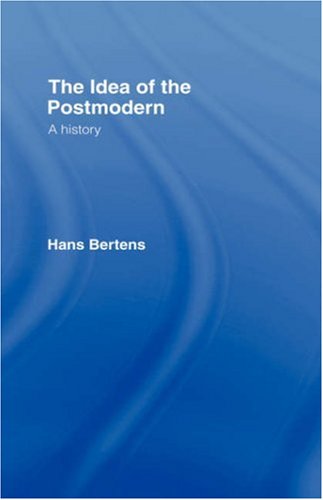 The Idea of the Postmodern- A History