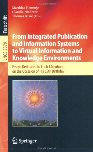 From Integrated Publication and Information Systems to Information and Knowledge Environments: Essays Dedicated to Erich J. Neuhold on the Occasion of His 65th Birthday