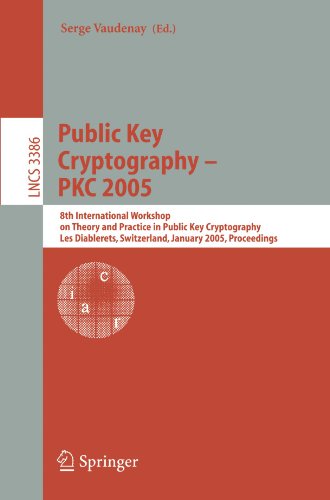 Public Key Cryptography - PKC 2005: 8th International Workshop on Theory and Practice in Public Key Cryptography, Les Diablerets, Switzerland, January 23-26, 2005. Proceedings