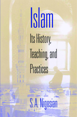 Islam: Its History, Teaching, and Practices