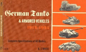 German Tanks and Armored Vehicles 1914-1945. Complete Specifications of All Models