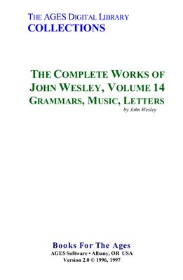 The Complete Works of John Wesley. Volume 14. Grammars, Music, Letters