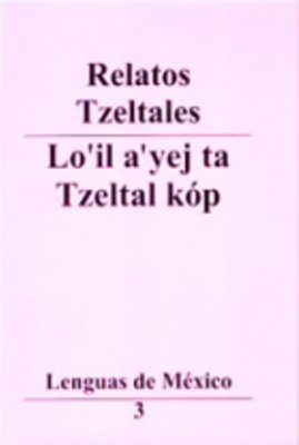 Relatos tzeltales. Lo’il yej ta Tzeltal kóp