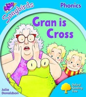 Gran Is Cross. Oxford Reading Tree Songbirds Phonics Stage 3