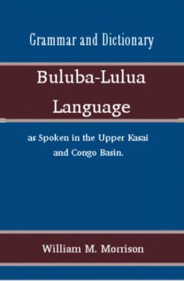Grammar and Dictionary of the Buluba-Lulua Language as Spoken in the Upper Kasai and Congo Basin