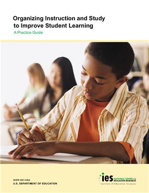 Organizing Instruction and Study to Improve Student Learning. A Practice Guide