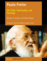 Paulo Freire: His Faith, Spirituality, and Theology