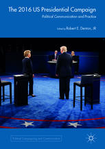 The 2016 US Presidential Campaign: Political Communication and Practice