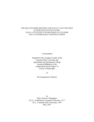 The relationship between the papacy and the Jews in twelfth-century Rome : papal attitudes toward biblical Judaism and contemporary European Jewry [thesis]