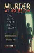 Murder at 40 below : true crime stories from Alaska
