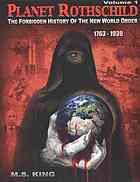 Planet Rothschild. Volume 1 : the forbidden history of the new world order, 1763-1939