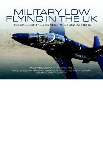Military Low-Flying Aircraft: The Men Who Fly and the Skill of the Photograhers that Capture Them