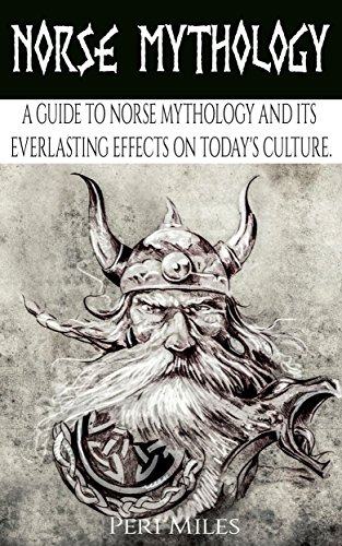 Norse Mythology: A Guide to Norse Mythology and Its Everlasting Effects on Culture