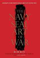 The Navy SEAL art of war : leadership lessons from the world's most elite fighting force