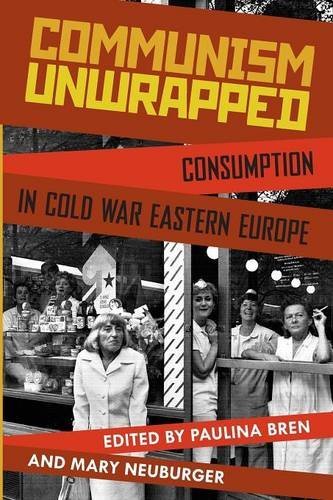 Communism unwrapped : consumption in Cold War Eastern Europe