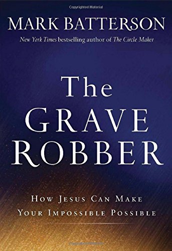 The Grave Robber: How Jesus Can Make Your Impossible Possible
