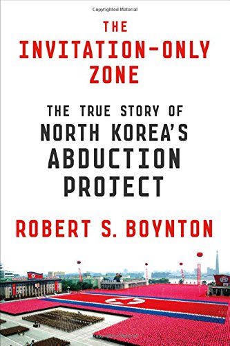 The Invitation-Only Zone: The True Story of North Korea's Abduction Project
