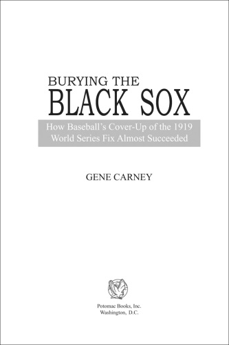 Burying the Black Sox: How Baseball's Cover-Up of the 1919 World Series Fix Almost Succeeded