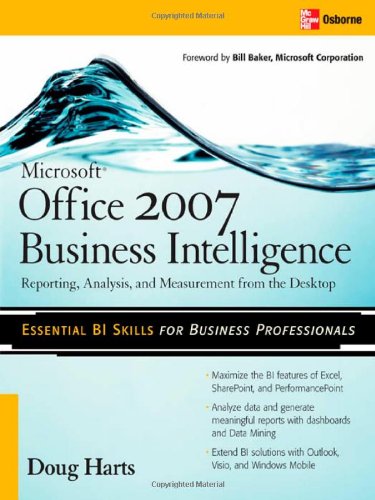 Microsoft ® Office 2007 Business Intelligence: Reporting, Analysis, and Measurement from the Desktop